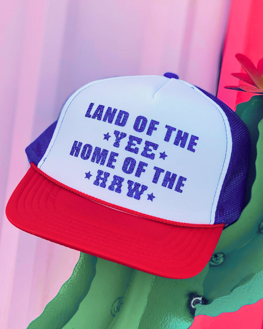 Land of the Yee Home of the Haw Trucker Hat